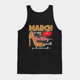 March Is My Birthday Yes The Whole Month Girls Women Tank Top